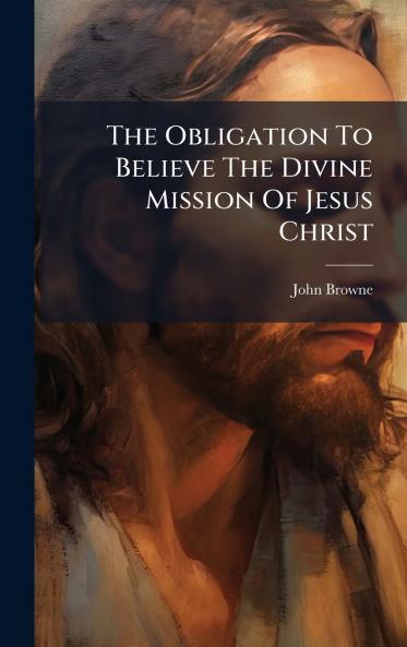The Obligation To Believe The Divine Mission Of Jesus Christ