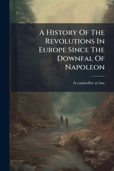 A History Of The Revolutions In Europe Since The Downfal Of Napoleon