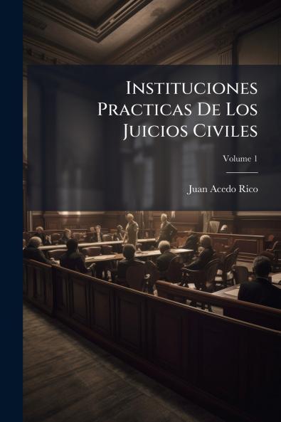 Instituciones Practicas De Los Juicios Civiles