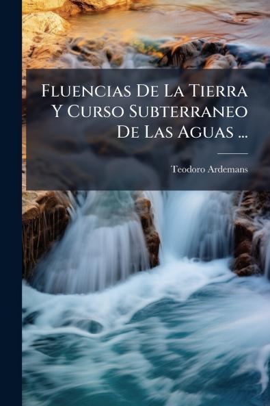 Fluencias De La Tierra Y Curso Subterraneo De Las Aguas ...