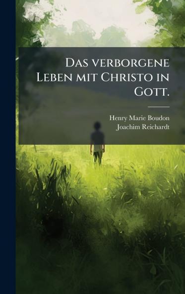 Das verborgene Leben mit Christo in Gott.