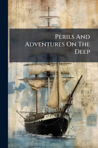 Perils And Adventures On The Deep