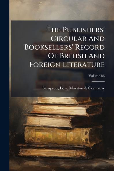 The Publishers' Circular And Booksellers' Record Of British And Foreign Literature