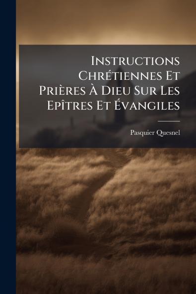 Instructions ChrÃ©tiennes Et PriÃ¨res Ã Dieu Sur Les EpÃ®tres Et Ãvangiles