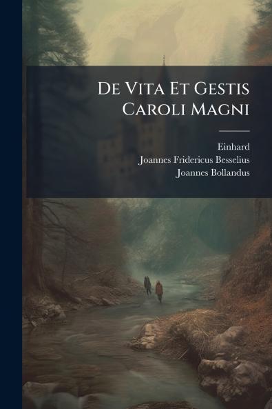 De Vita Et Gestis Caroli Magni