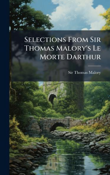Selections From Sir Thomas Malory's Le Morte Darthur