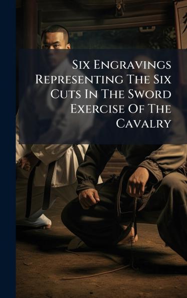 Six Engravings Representing The Six Cuts In The Sword Exercise Of The Cavalry
