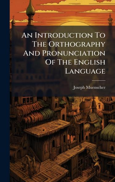 An Introduction To The Orthography And Pronunciation Of The English Language