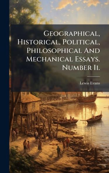 Geographical Historical Political Philosophical And Mechanical Essays. Number Ii.