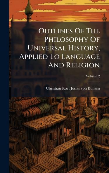 Outlines Of The Philosophy Of Universal History Applied To Language And Religion