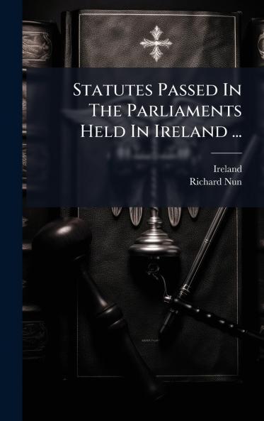 Statutes Passed In The Parliaments Held In Ireland ...