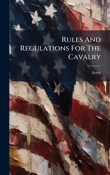 Rules And Regulations For The Cavalry