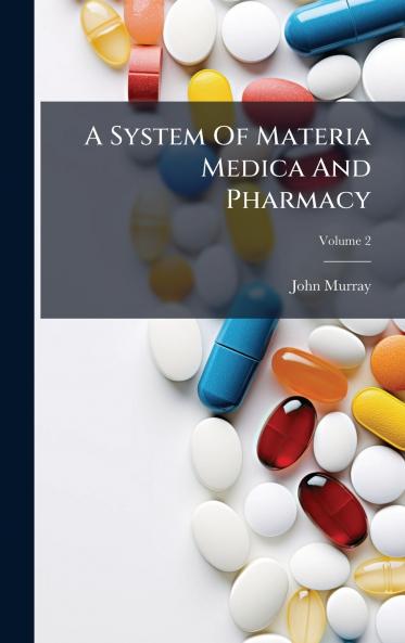 A System Of Materia Medica And Pharmacy
