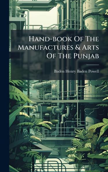Hand-book Of The Manufactures & Arts Of The Punjab