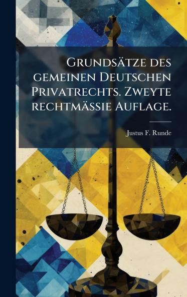 GrundsÃ¤tze des gemeinen Deutschen Privatrechts. Zweyte rechtmÃ¤ssie Auflage.