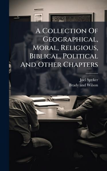 A Collection Of Geographical Moral Religious Biblical Political And Other Chapters