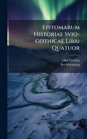 Epitomarum Historiae Svio-gothicae Libri Quatuor