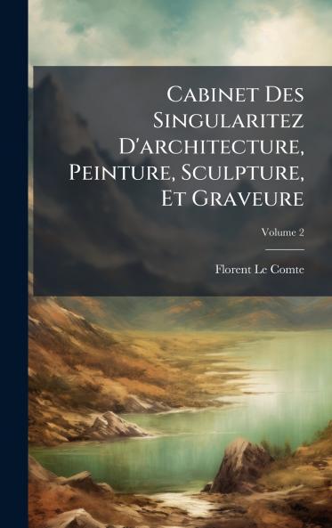 Cabinet Des Singularitez D'architecture Peinture Sculpture Et Graveure