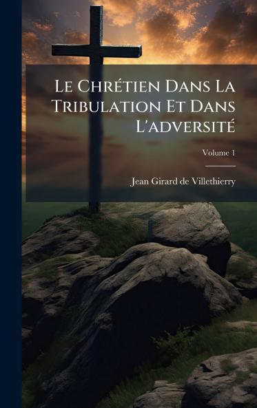 Le ChrÃ©tien Dans La Tribulation Et Dans L'adversitÃ©