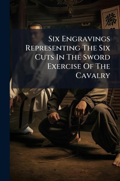 Six Engravings Representing The Six Cuts In The Sword Exercise Of The Cavalry