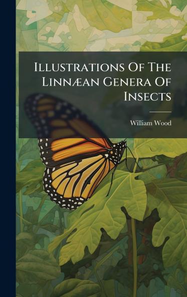 Illustrations Of The LinnÃ¦an Genera Of Insects