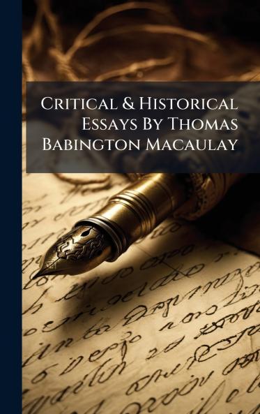 Critical & Historical Essays By Thomas Babington Macaulay