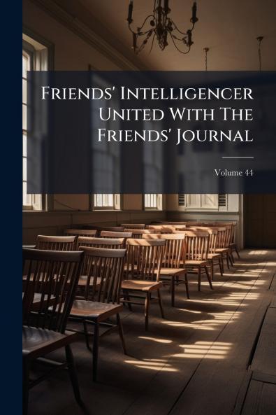 Friends' Intelligencer United With The Friends' Journal