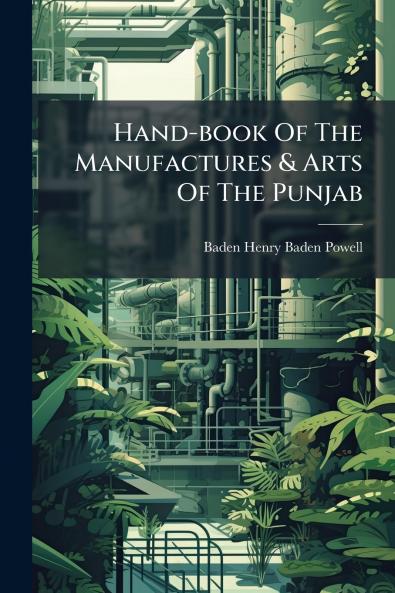 Hand-book Of The Manufactures & Arts Of The Punjab