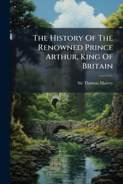 The History Of The Renowned Prince Arthur King Of Britain