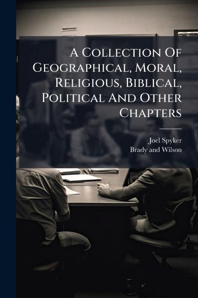A Collection Of Geographical Moral Religious Biblical Political And Other Chapters