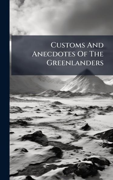 Customs And Anecdotes Of The Greenlanders