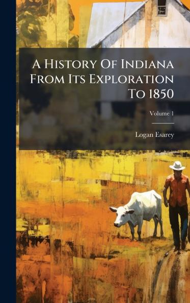 A History Of Indiana From Its Exploration To 1850