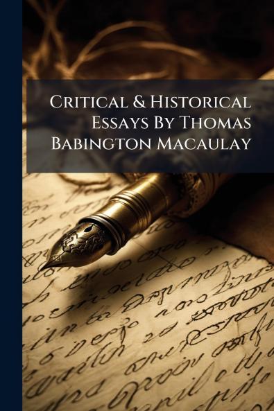 Critical & Historical Essays By Thomas Babington Macaulay