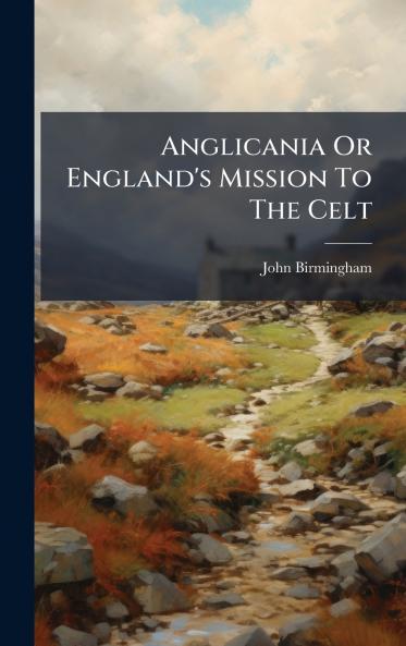 Anglicania Or England's Mission To The Celt