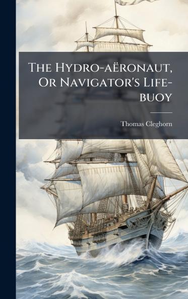 The Hydro-aÃ«ronaut Or Navigator's Life-buoy