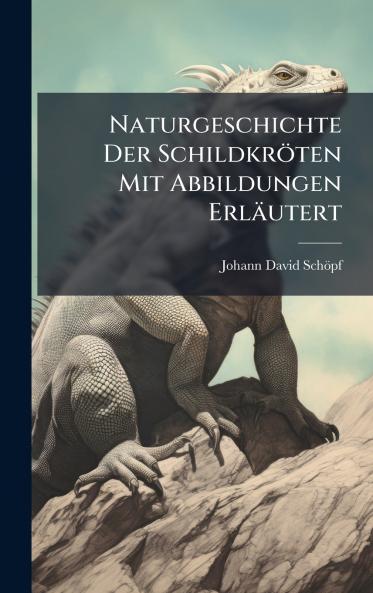 Naturgeschichte Der SchildkrÃ¶ten Mit Abbildungen ErlÃ¤utert