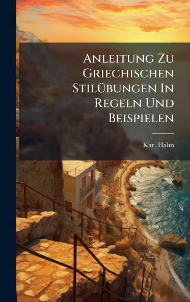 Anleitung Zu Griechischen StilÃ¼bungen In Regeln Und Beispielen