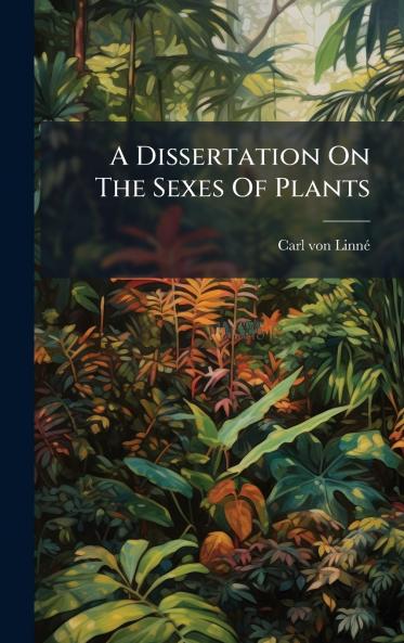 A Dissertation On The Sexes Of Plants