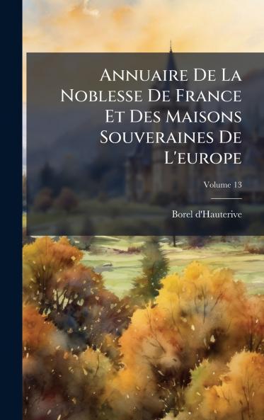 Annuaire De La Noblesse De France Et Des Maisons Souveraines De L'europe