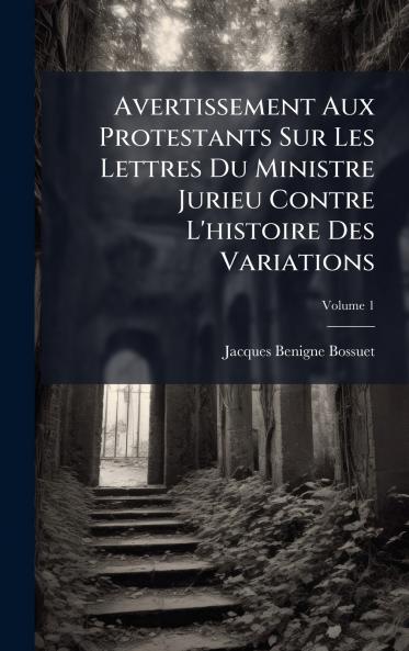 Avertissement Aux Protestants Sur Les Lettres Du Ministre Jurieu Contre L'histoire Des Variations
