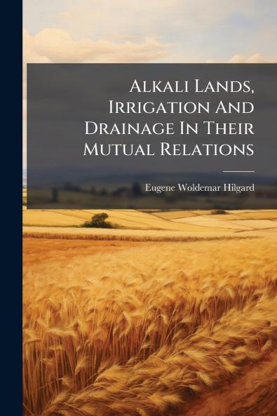 Alkali Lands Irrigation And Drainage In Their Mutual Relations