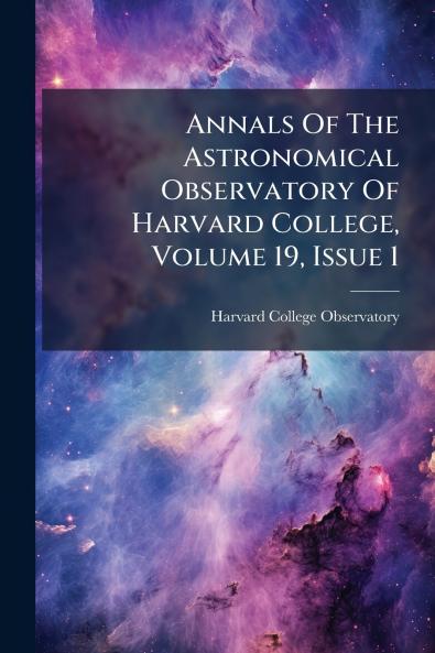 Annals Of The Astronomical Observatory Of Harvard College Volume 19 Issue 1