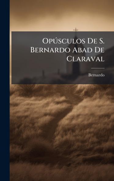 OpÃºsculos De S. Bernardo Abad De Claraval
