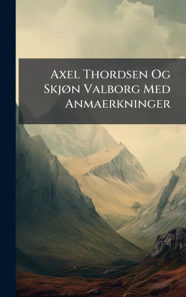 Axel Thordsen Og SkjÃ¸n Valborg Med Anmaerkninger