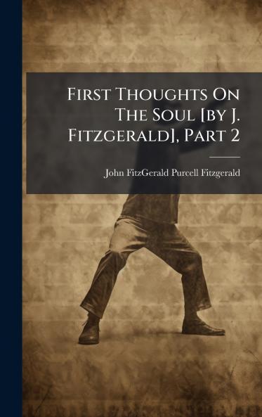 First Thoughts On The Soul [by J. Fitzgerald] Part 2