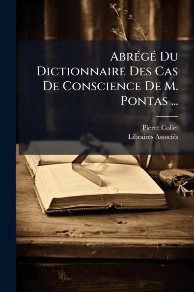 AbrÃ©gÃ© Du Dictionnaire Des Cas De Conscience De M. Pontas ...