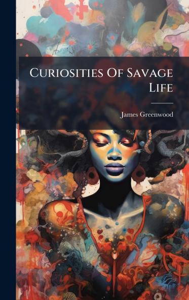 Curiosities Of Savage Life
