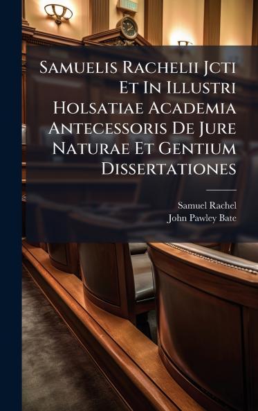 Samuelis Rachelii Jcti Et In Illustri Holsatiae Academia Antecessoris De Jure Naturae Et Gentium Dissertationes