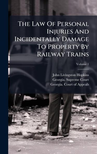 The Law Of Personal Injuries And Incidentally Damage To Property By Railway Trains