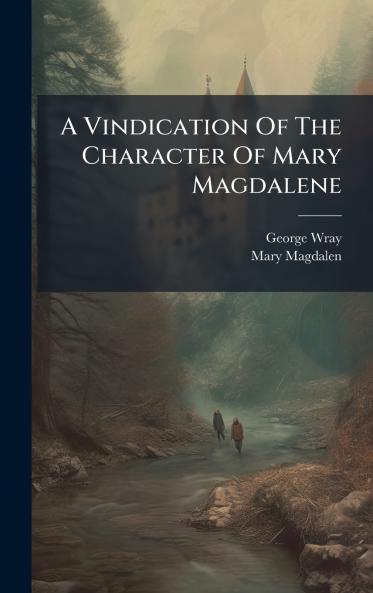 A Vindication Of The Character Of Mary Magdalene